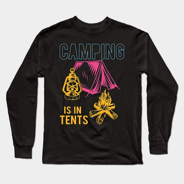 Camping Is In Tents Long Sleeve T-Shirt by Creative Brain